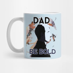 Father's Day,  Dad be bold, Happy Father's Day, Father's Day gift Mug